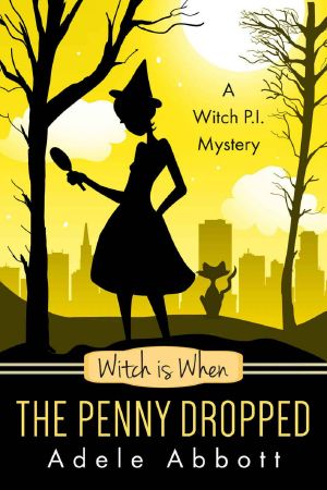 [A Witch P.I. Mystery 06] • Witch Is When the Penny Dropped